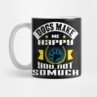 Dogs Make Me Happy You Not So Much Mug